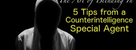 The art of blending in 5 tips from a counterintelligence special agent